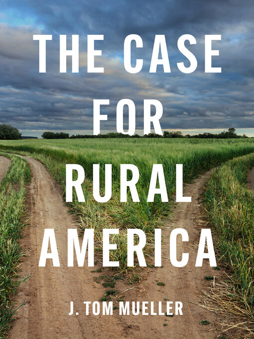 Title details for The Case for Rural America by J. Tom Mueller - Available